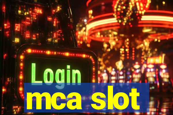 mca slot