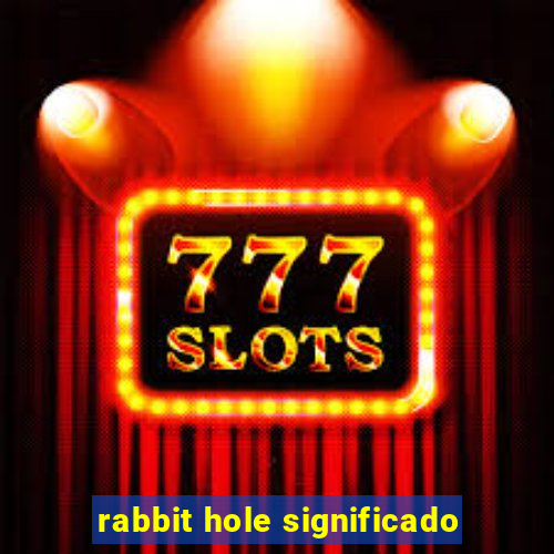 rabbit hole significado