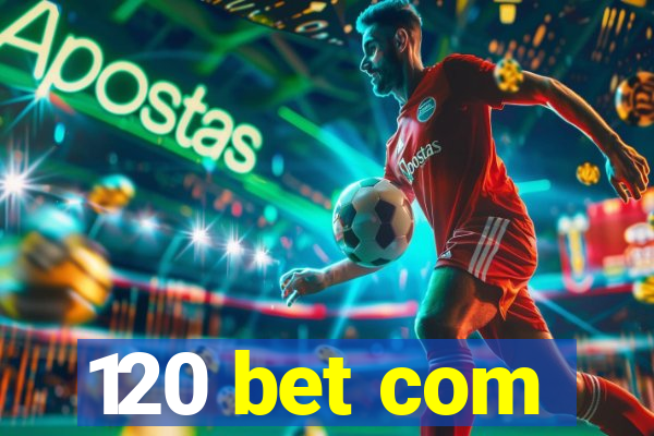 120 bet com