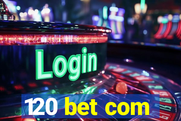 120 bet com