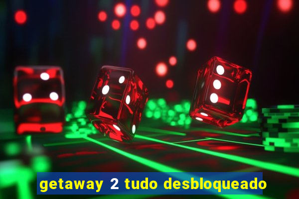 getaway 2 tudo desbloqueado