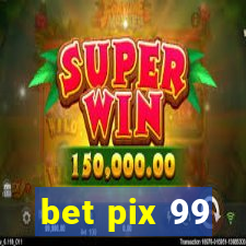 bet pix 99