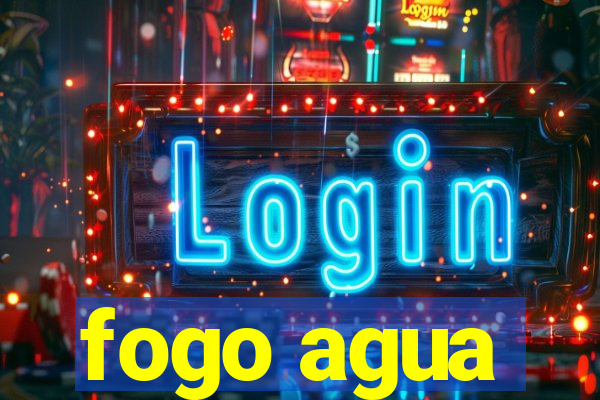 fogo agua