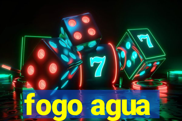 fogo agua