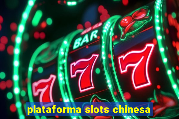 plataforma slots chinesa