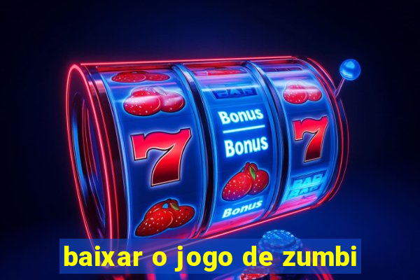 baixar o jogo de zumbi