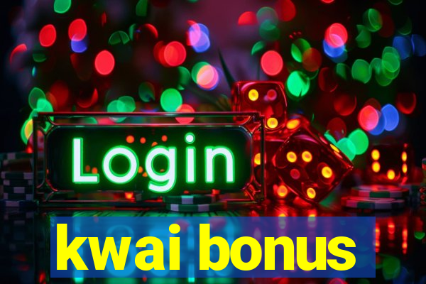 kwai bonus