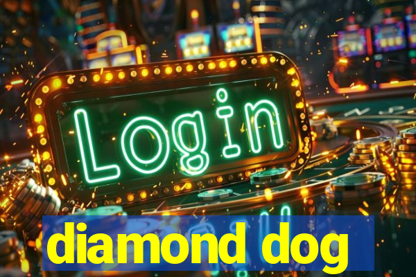 diamond dog