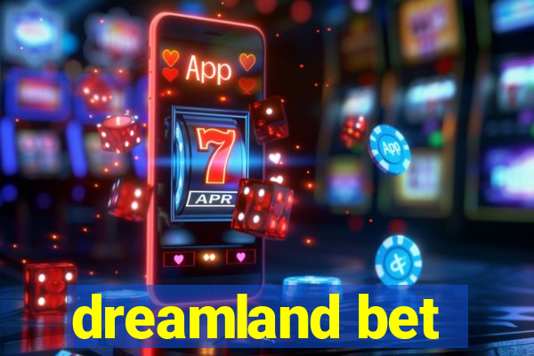 dreamland bet