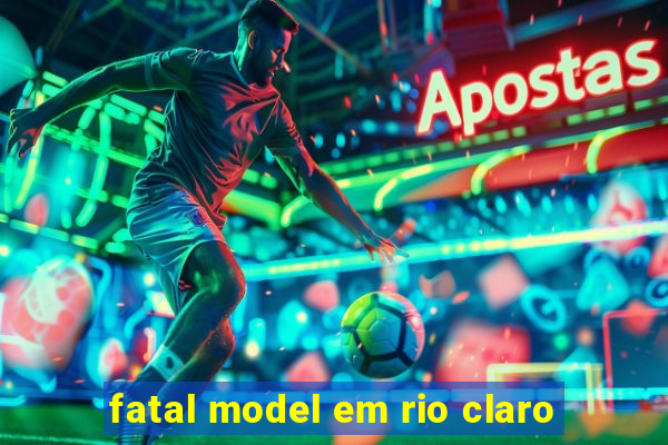 fatal model em rio claro