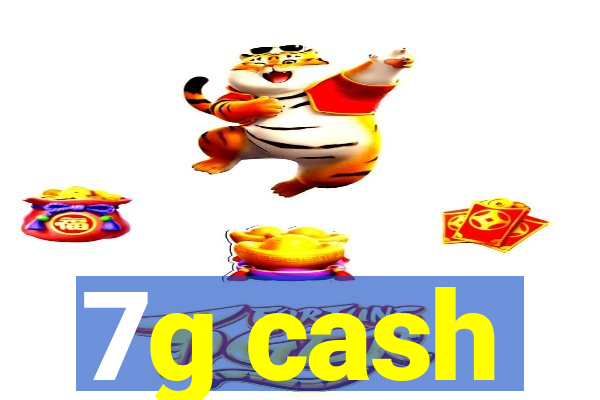 7g cash