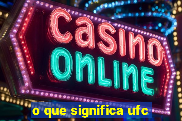 o que significa ufc