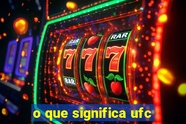 o que significa ufc