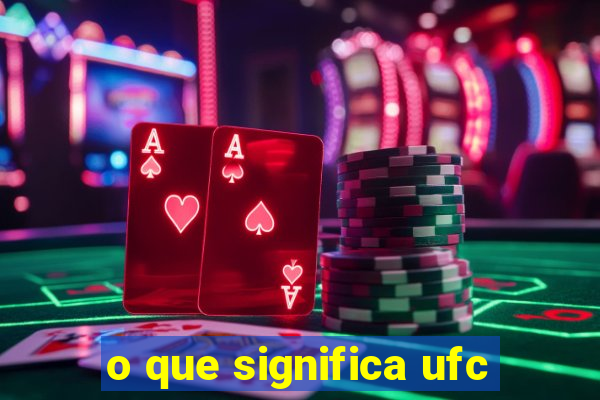 o que significa ufc