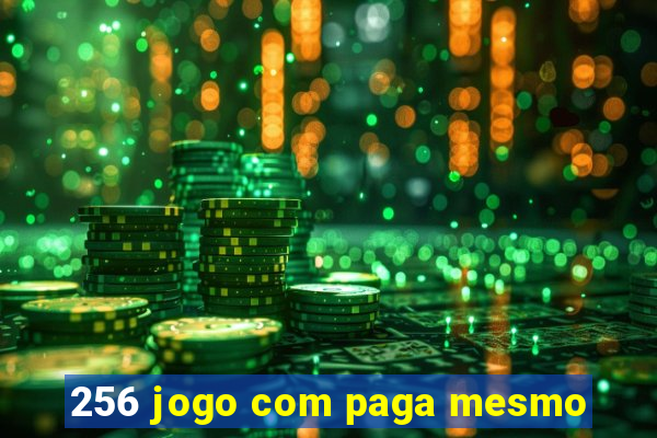 256 jogo com paga mesmo