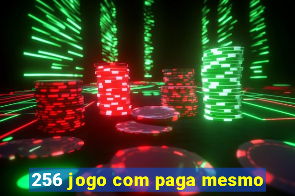 256 jogo com paga mesmo