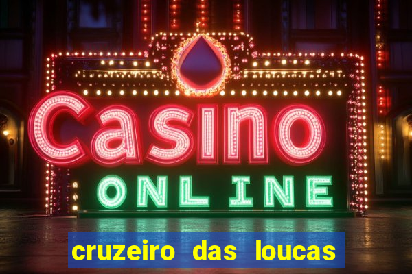 cruzeiro das loucas onde assistir