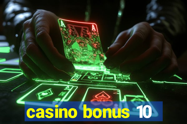 casino bonus 10