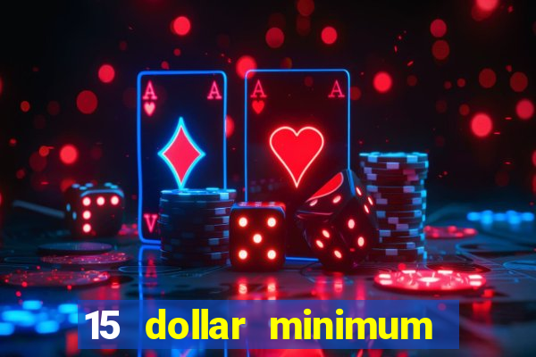 15 dollar minimum deposit online casino