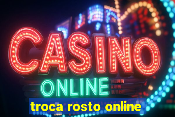 troca rosto online