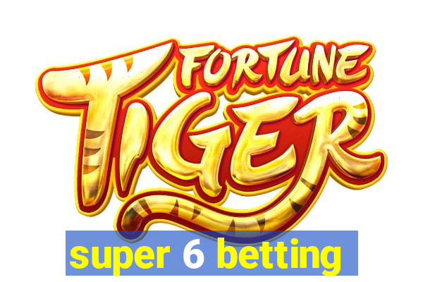 super 6 betting