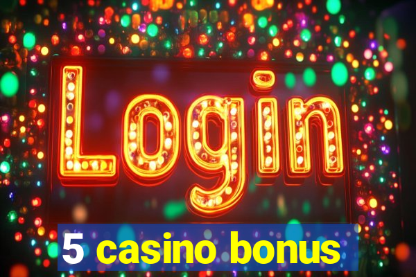 5 casino bonus