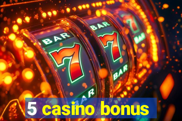 5 casino bonus