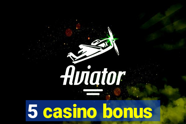 5 casino bonus