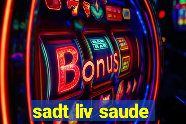 sadt liv saude