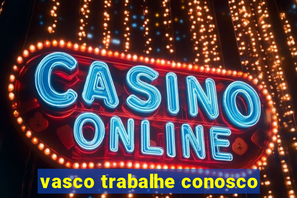 vasco trabalhe conosco