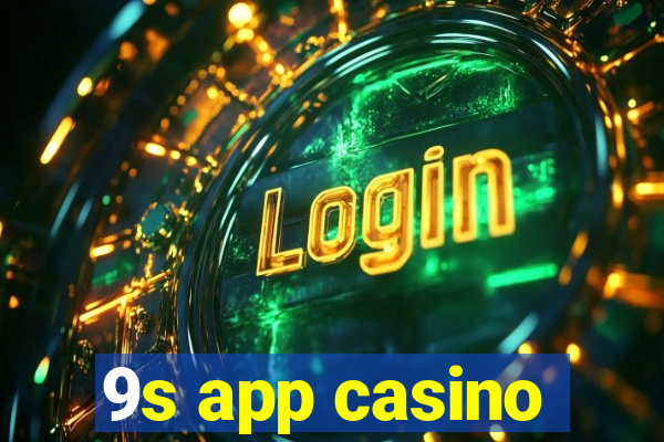 9s app casino