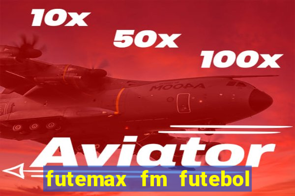 futemax fm futebol ao vivo