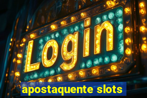 apostaquente slots