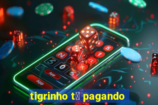 tigrinho t谩 pagando