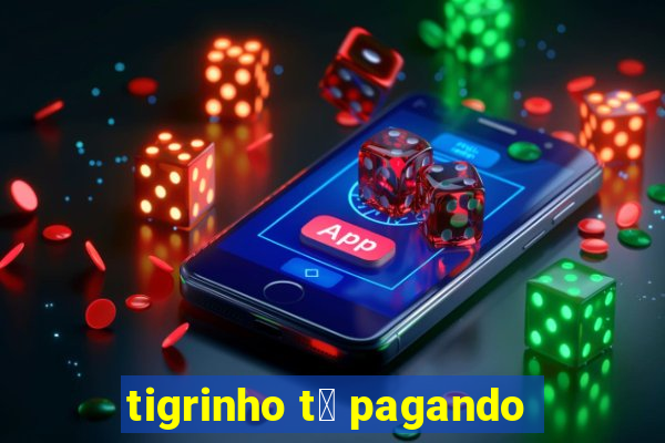 tigrinho t谩 pagando