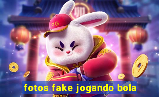 fotos fake jogando bola