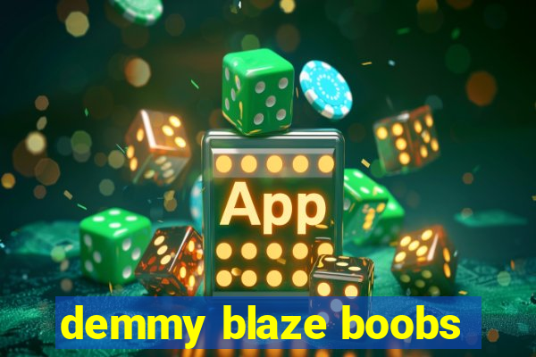 demmy blaze boobs