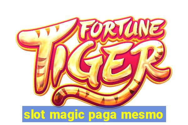 slot magic paga mesmo