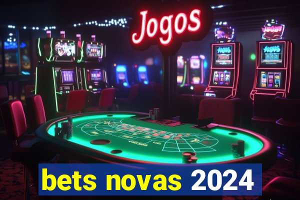 bets novas 2024