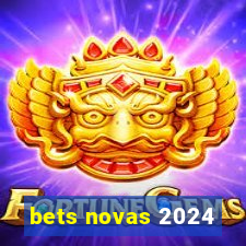 bets novas 2024