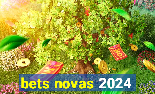 bets novas 2024