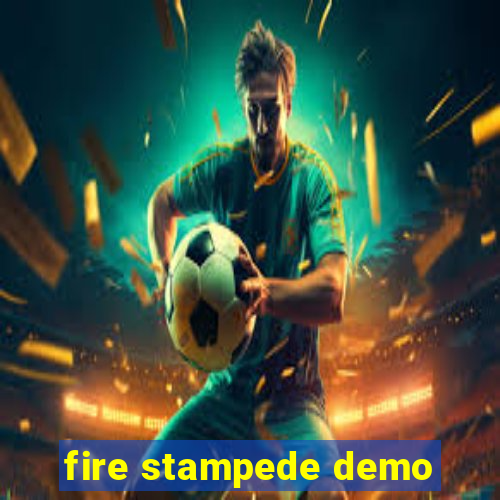 fire stampede demo