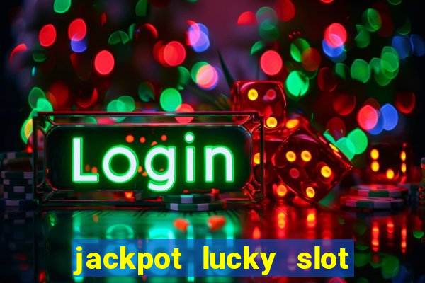 jackpot lucky slot real cash