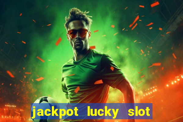 jackpot lucky slot real cash