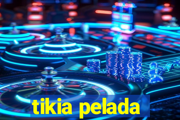 tikia pelada