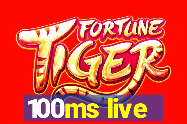 100ms live