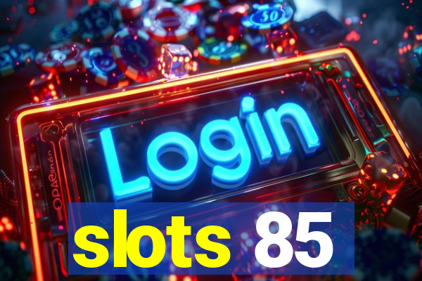 slots 85