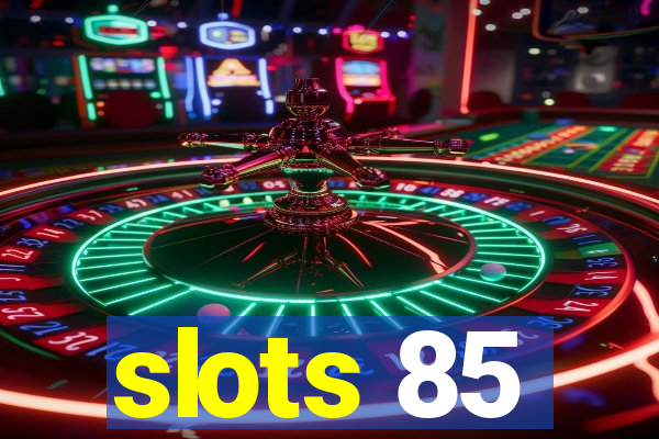 slots 85