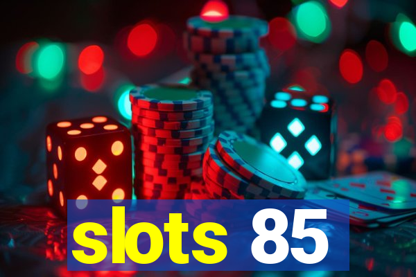 slots 85