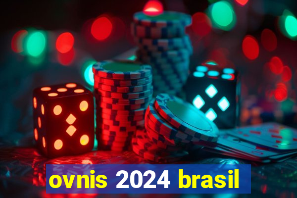 ovnis 2024 brasil